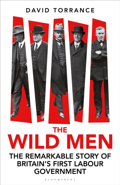 The Wild Men : The Remarkable Story of Britain's First Labour Government, EPUB eBook
