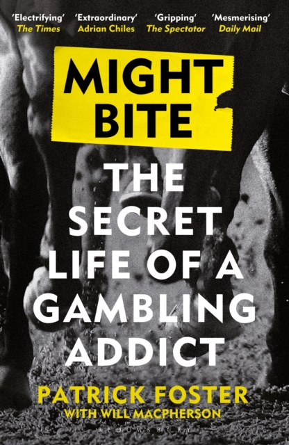 Might Bite : The Secret Life of a Gambling Addict, Paperback / softback Book