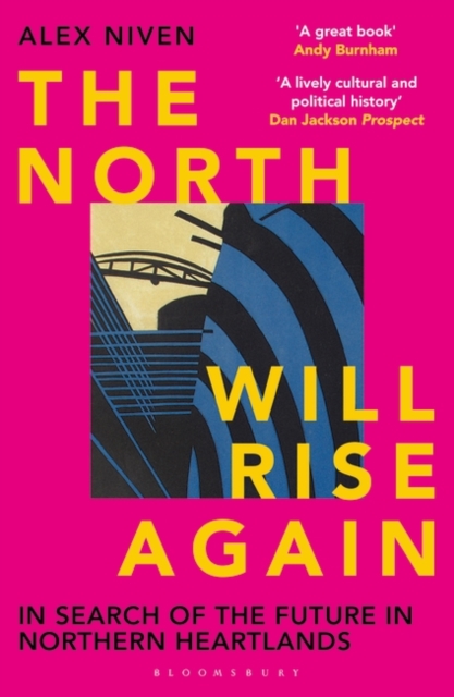 The North Will Rise Again : In Search of the Future in Northern Heartlands, Paperback / softback Book