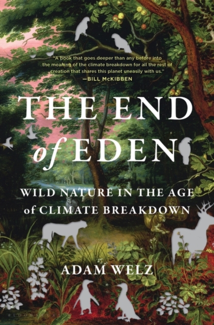 The End of Eden : Wild Nature in the Age of Climate Breakdown, Hardback Book