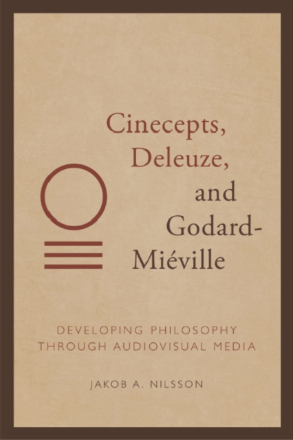 Cinecepts, Deleuze, and Godard-Mieville : Developing Philosophy through Audiovisual Media, PDF eBook