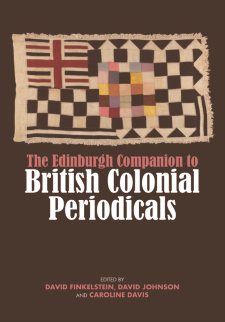 The Edinburgh Companion to British Colonial Periodicals, Hardback Book