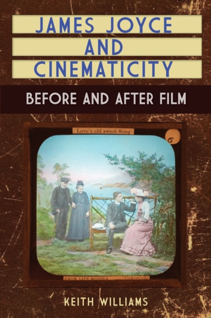 James Joyce and Cinematicity : Before and After Film, Paperback / softback Book