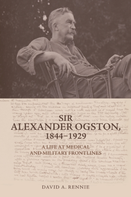 Sir Alexander Ogston, 1844-1929 : A Life at Medical and Military Frontlines, EPUB eBook