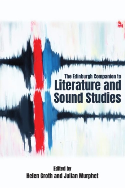 The Edinburgh Companion to Literature and Sound Studies, Hardback Book