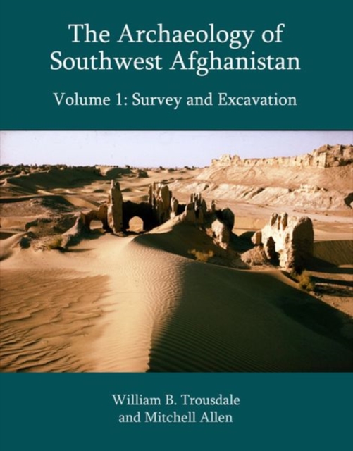 The Archaeology of Southwest Afghanistan, Volume 1 : Survey and Excavation, Hardback Book