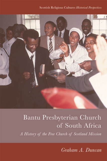Bantu Presbyterian Church of South Africa : A History of the Free Church of Scotland Mission, EPUB eBook