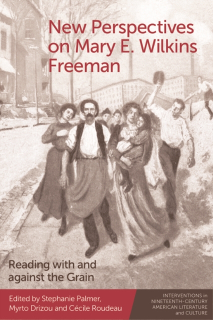 New Perspectives on Mary E. Wilkins Freeman : Reading with and against the Grain, PDF eBook