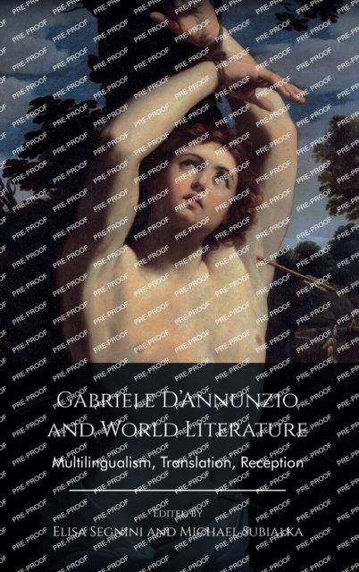 Gabriele d'Annunzio and World Literature : Multilingualism, Translation, Reception, Hardback Book