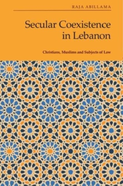 Secular Coexistence in Lebanon : Christians, Muslims and Subjects of Law, Hardback Book
