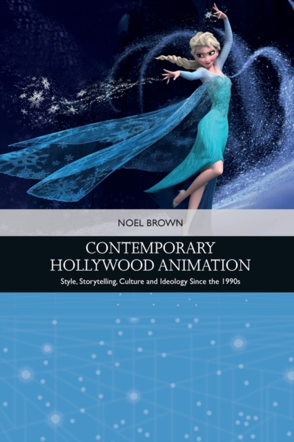 Contemporary Hollywood Animation : Style, Storytelling, Culture and Ideology Since the 1990s, Paperback / softback Book