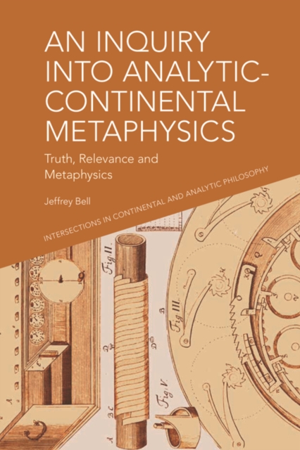 An Inquiry into Analytic-Continental Metaphysics : Truth, Relevance and Metaphysics, PDF eBook
