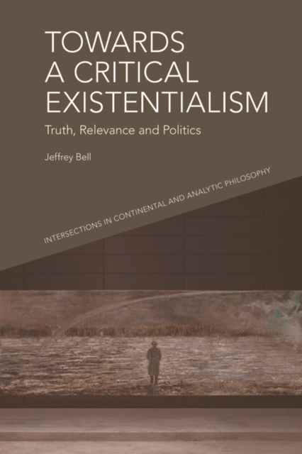 Towards a Critical Existentialism : Truth, Relevance and Politics, PDF eBook