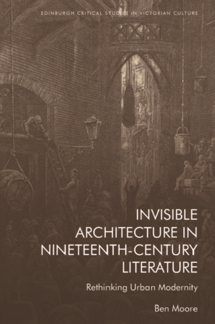 Invisible Architecture in Nineteenth-Century Literature : Rethinking Urban Modernity, PDF eBook