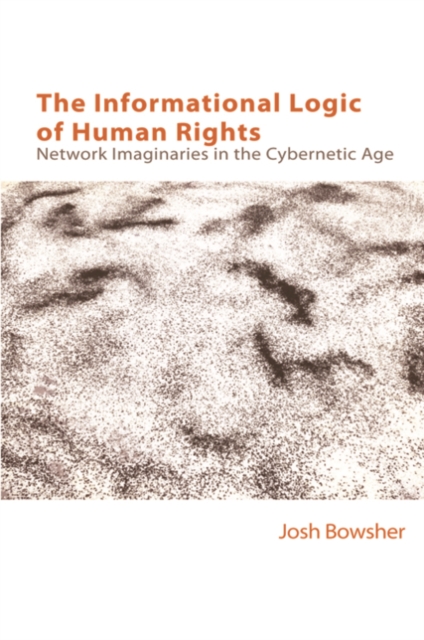 The Informational Logic of Human Rights : Networked Imaginaries in the Cybernetic Age, EPUB eBook