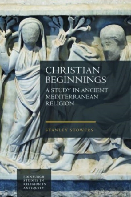 Christian Beginnings : A Study in Ancient Mediterranean Religion, Hardback Book