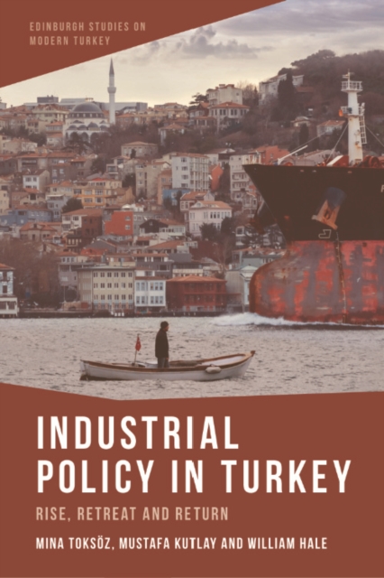 Industrial Policy in Turkey : Rise, Retreat and Return, EPUB eBook