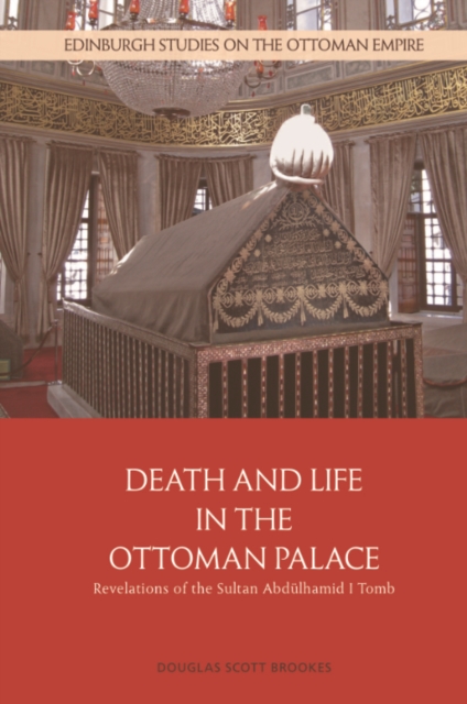 Death and Life in the Ottoman Palace : Revelations of the Sultan Abdulhamid I Tomb, EPUB eBook