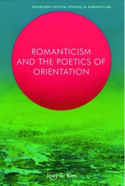 Romanticism and the Poetics of Orientation, Hardback Book