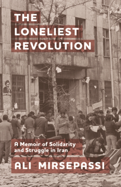 The Loneliest Revolution : A Memoir of Solidarity and Struggle in Iran, PDF eBook