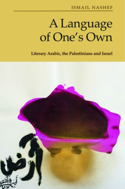 A Language of One's Own : Literary Arabic, the Palestinians and Israel, Hardback Book