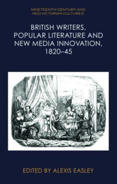 British Writers, Popular Literature and New Media Innovation, 1820-45, Hardback Book
