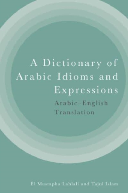 A Dictionary of Arabic Idioms and Expressions : Arabic-English Translation, Hardback Book