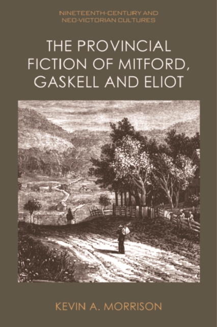 The Provincial Fiction of Mitford, Gaskell and Eliot, PDF eBook