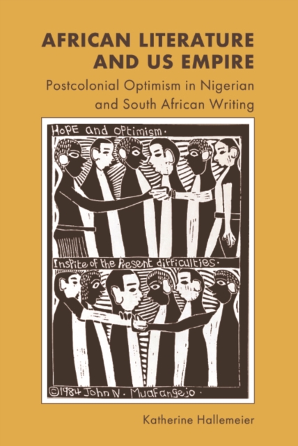 African Literature and Us Empire : Postcolonial Optimism in Nigerian and South African Writing, Hardback Book