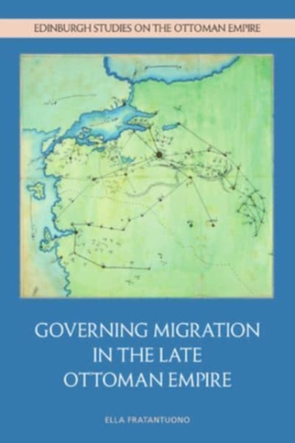 Governing Migration in the Late Ottoman Empire, Hardback Book