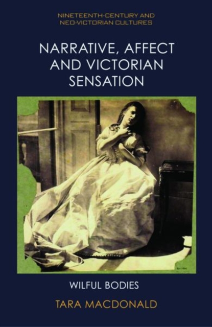 Narrative, Affect and Victorian Sensation : Wilful Bodies, Hardback Book