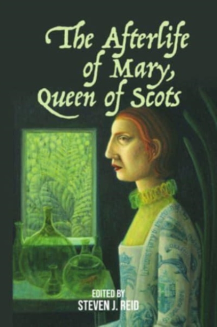 The Afterlife of Mary, Queen of Scots, Hardback Book