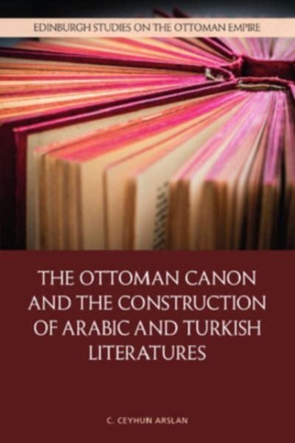 The Ottoman Canon and the Construction of Arabic and Turkish Literatures, Hardback Book