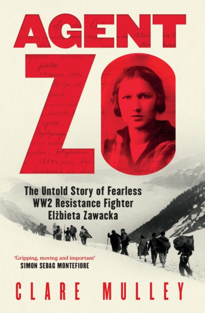Agent Zo : The Untold Story of Fearless WW2 Resistance Fighter Elzbieta Zawacka, Hardback Book
