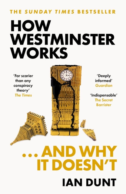 How Westminster Works . . . and Why It Doesn't : The instant Sunday Times bestseller from the ultimate political insider, Paperback / softback Book