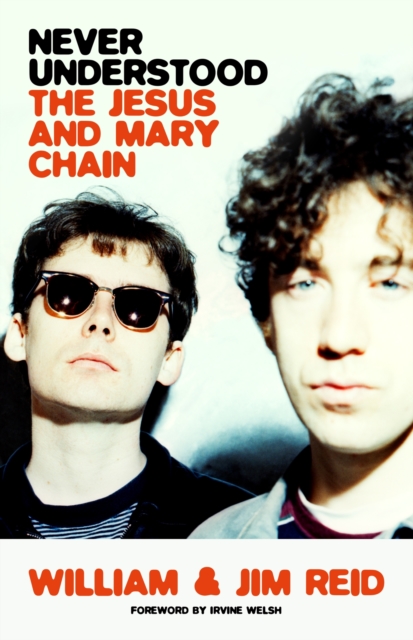 Never Understood : The Jesus and Mary Chain, Hardback Book
