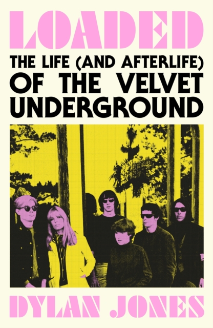 Loaded : The Life (and Afterlife) of The Velvet Underground, Hardback Book