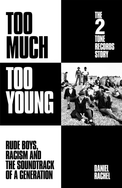 Too Much Too Young: The 2 Tone Records Story : Rude Boys, Racism and the Soundtrack of a Generation, Hardback Book