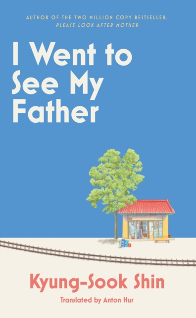 I Went to See My Father : The instant Korean bestseller, EPUB eBook