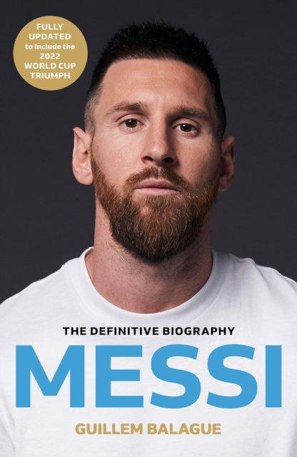 Messi : The must-read biography of the World Cup champion, now fully updated, Paperback / softback Book