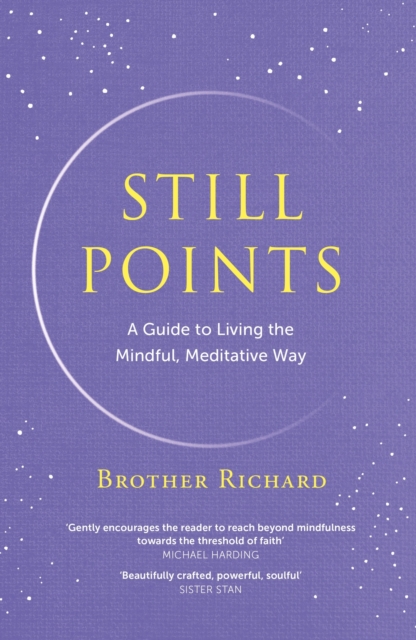 Still Points : A Guide to Living the Mindful, Meditative Way, Hardback Book