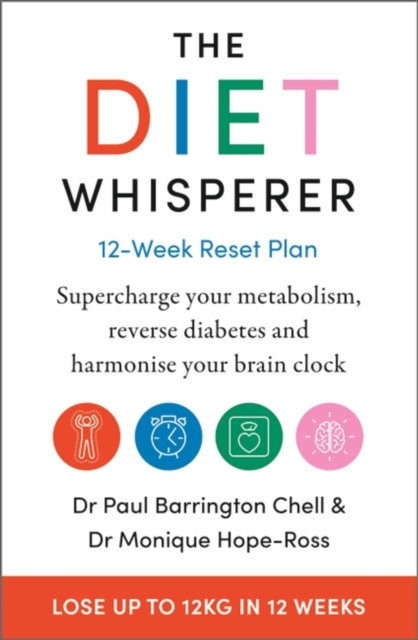 The Diet Whisperer: 12-Week Reset Plan : Supercharge your metabolism, reverse diabetes and harmonise your brain clock, Paperback / softback Book