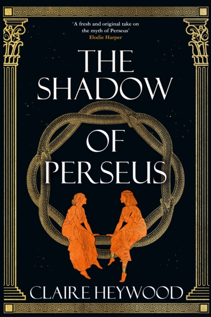 The Shadow of Perseus : A compelling feminist retelling of the myth of Perseus told from the perspectives of the women who knew him best, Hardback Book