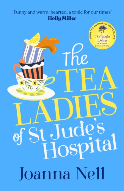 The Tea Ladies of St Jude's Hospital : A completely uplifting and hilarious novel of friendship and community spirit to warm your heart, EPUB eBook