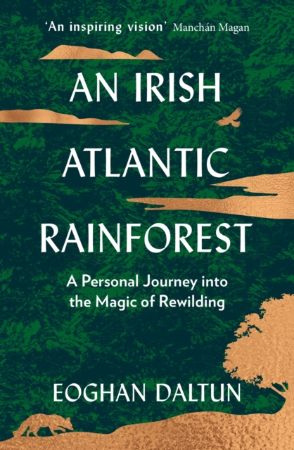 An Irish Atlantic Rainforest : A Personal Journey into the Magic of Rewilding, EPUB eBook