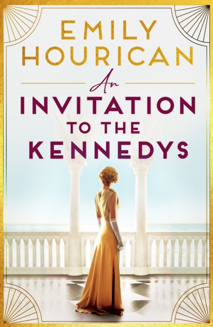An Invitation to the Kennedys : A captivating story of high society, forbidden love and a world on the cusp of change, Paperback / softback Book