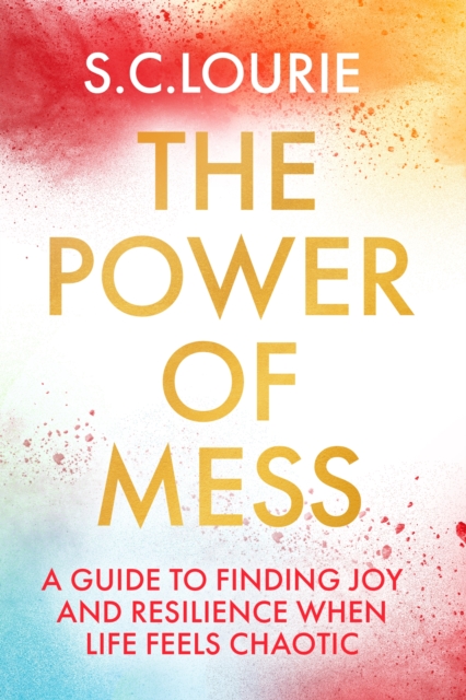 The Power of Mess : A guide to finding joy and resilience when life feels chaotic, EPUB eBook