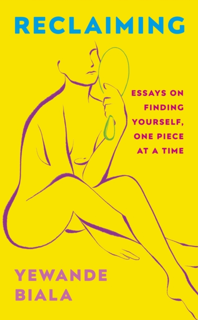 Reclaiming : Essays on finding yourself one piece at a time ‘Yewande offers piercing honesty… a must-read book for anyone who has been on social media.’- The Skinny, Paperback / softback Book