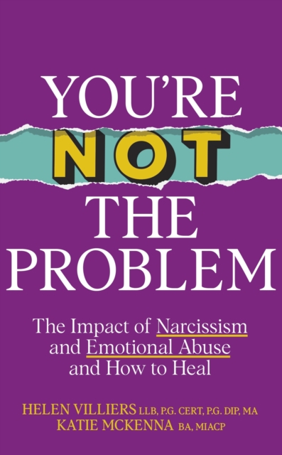You’re Not the Problem : The Impact of Narcissism and Emotional Abuse and How to Heal - The instant Sunday Times bestseller 2024, Hardback Book