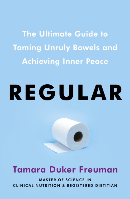 Regular : The ultimate guide to taming unruly bowels and achieving inner peace, Paperback / softback Book